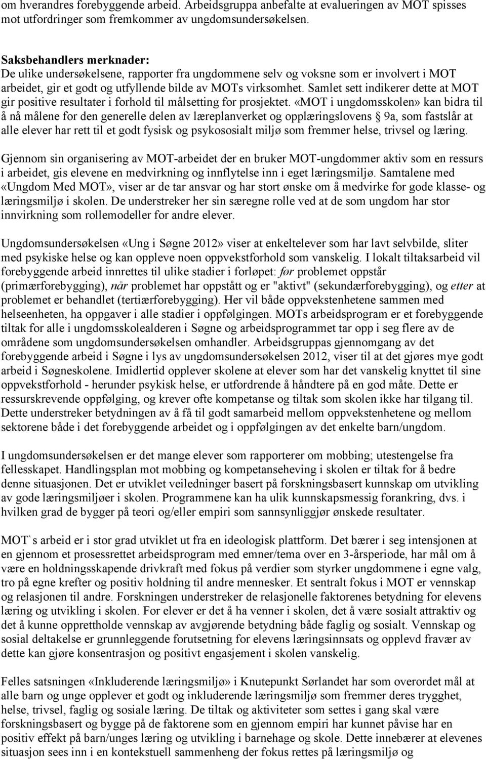 Samlet sett indikerer dette at MOT gir positive resultater i forhold til målsetting for prosjektet.