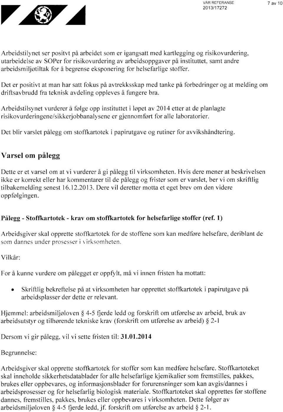 Det er positivt at man har satt fokus på avtrekksskap med tanke på forbedringer og at melding om driftsavbrudd fra teknisk avdeling oppleves å fungere bra.