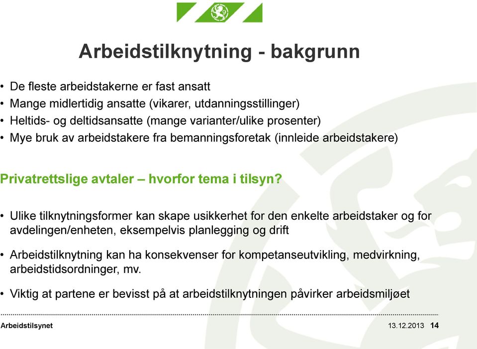 Ulike tilknytningsformer kan skape usikkerhet for den enkelte arbeidstaker og for avdelingen/enheten, eksempelvis planlegging og drift Arbeidstilknytning kan