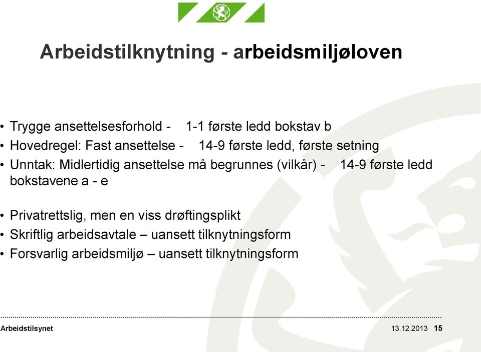 begrunnes (vilkår) - 14-9 første ledd bokstavene a - e Privatrettslig, men en viss drøftingsplikt