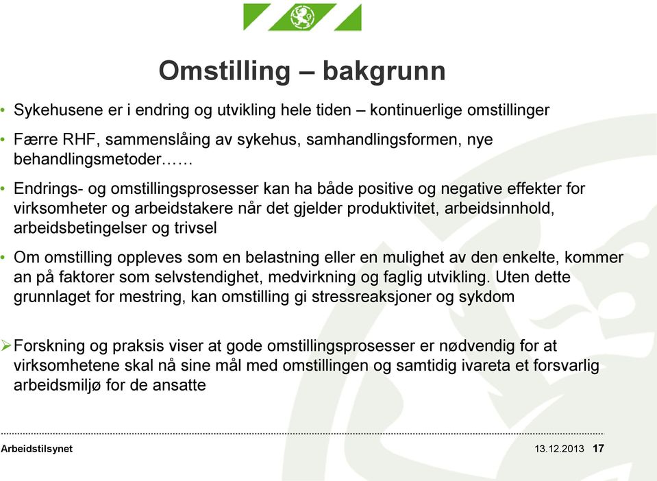 som en belastning eller en mulighet av den enkelte, kommer an på faktorer som selvstendighet, medvirkning og faglig utvikling.