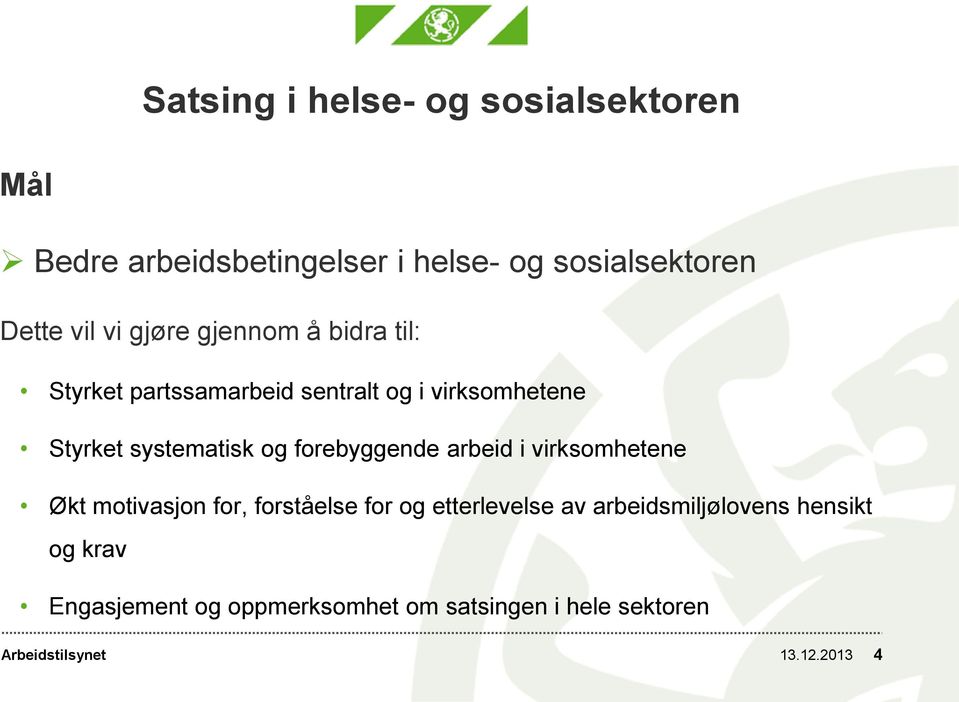 systematisk og forebyggende arbeid i virksomhetene Økt motivasjon for, forståelse for og