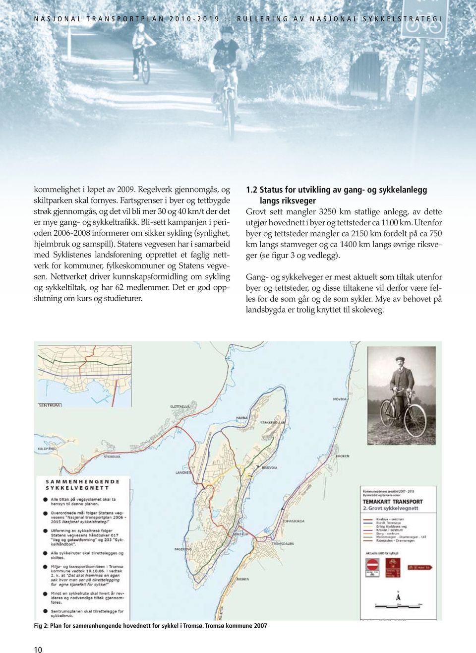 Bli-sett kampanjen i perioden 2006-2008 informerer om sikker sykling (synlighet, hjelmbruk og samspill).