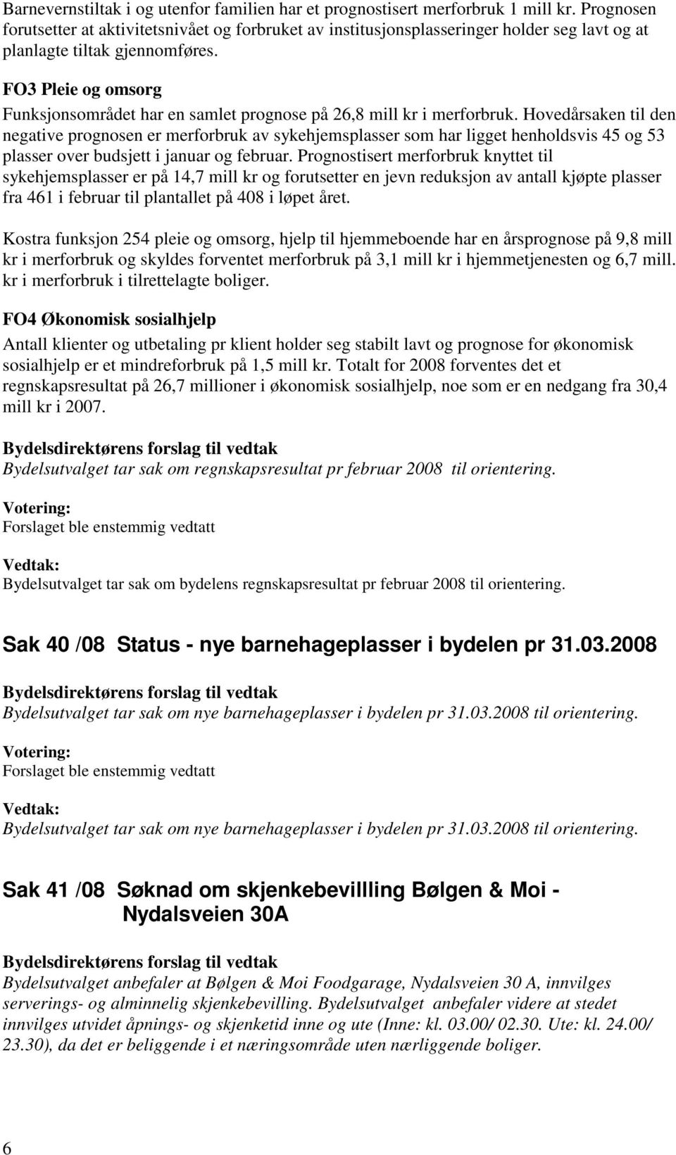 FO3 Pleie og omsorg Funksjonsområdet har en samlet prognose på 26,8 mill kr i merforbruk.