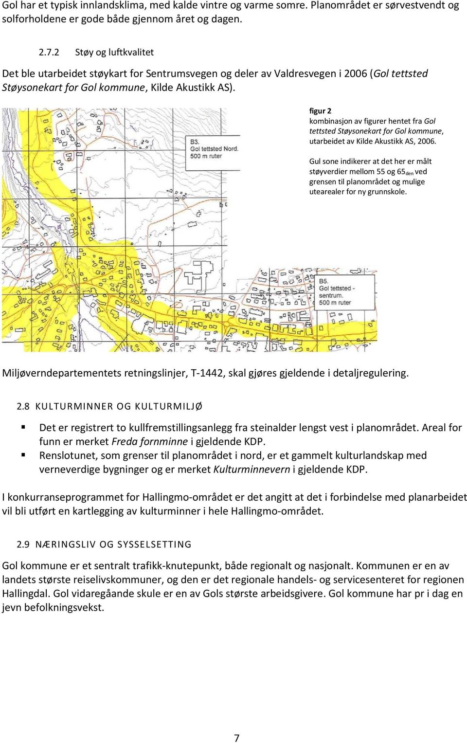 figur 2 kombinasjon av figurer hentet fra Gol tettsted Støysonekart for Gol kommune, utarbeidet av Kilde Akustikk AS, 2006.