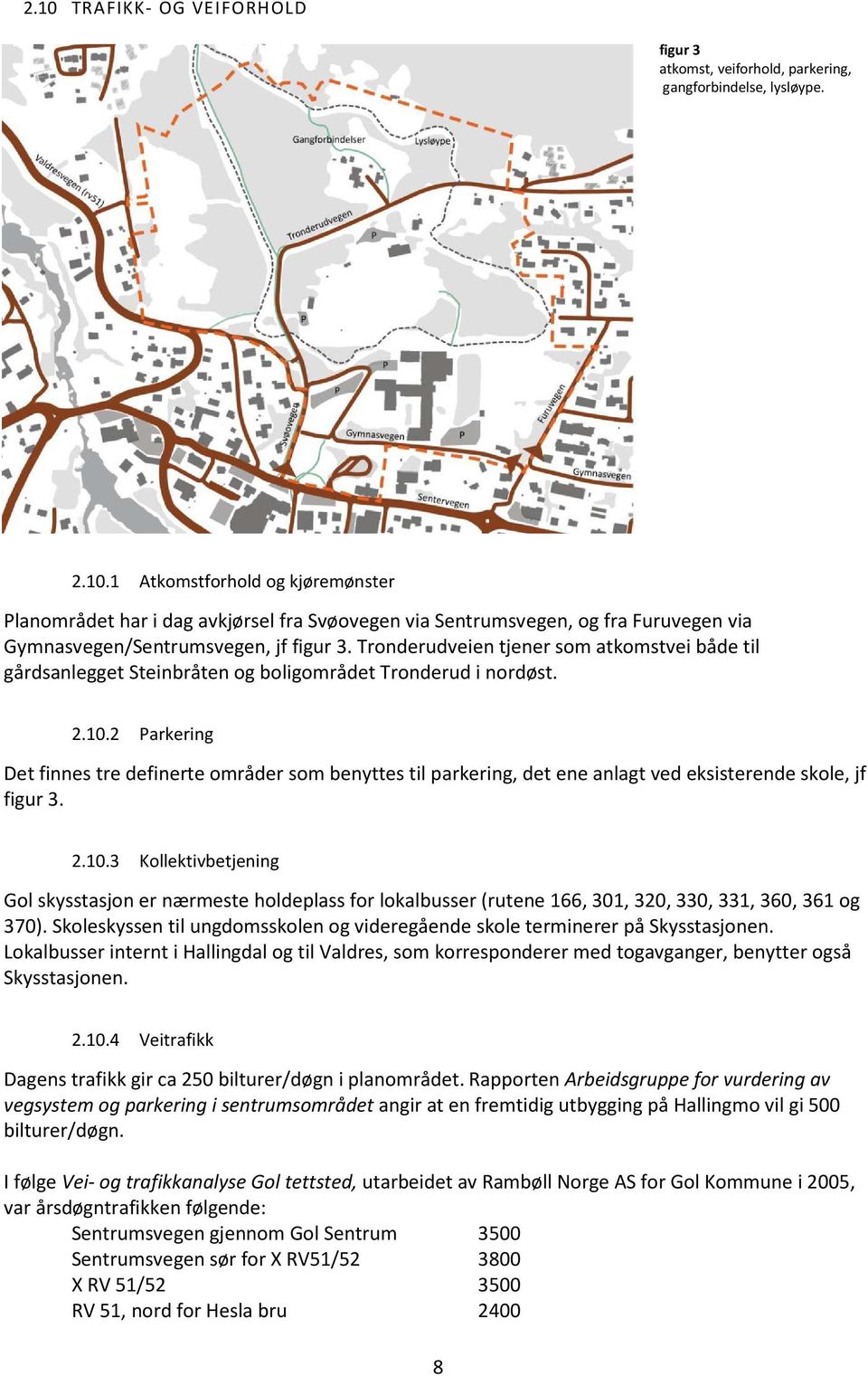 2 Parkering Det finnes tre definerte områder som benyttes til parkering, det ene anlagt ved eksisterende skole, jf figur 3. 2.10.