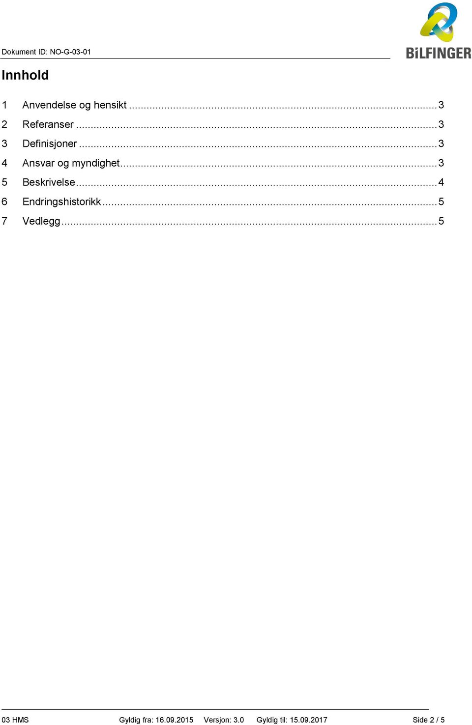 .. 3 5 Beskrivelse... 4 6 Endringshistorikk... 5 7 Vedlegg.