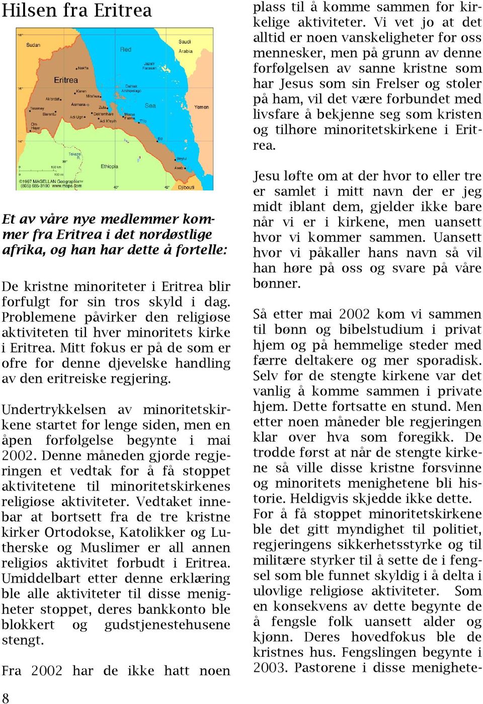 Undertrykkelsen av minoritetskirkene startet for lenge siden, men en åpen forfølgelse begynte i mai 2002.