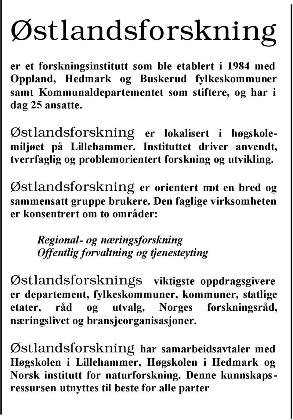 Østlandsforskning er orientert mot en bred og sammensatt gruppe brukere.