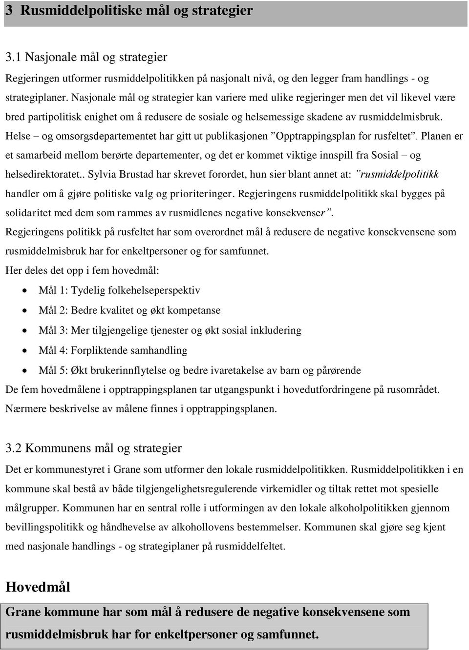 Helse og omsorgsdepartementet har gitt ut publikasjonen Opptrappingsplan for rusfeltet.