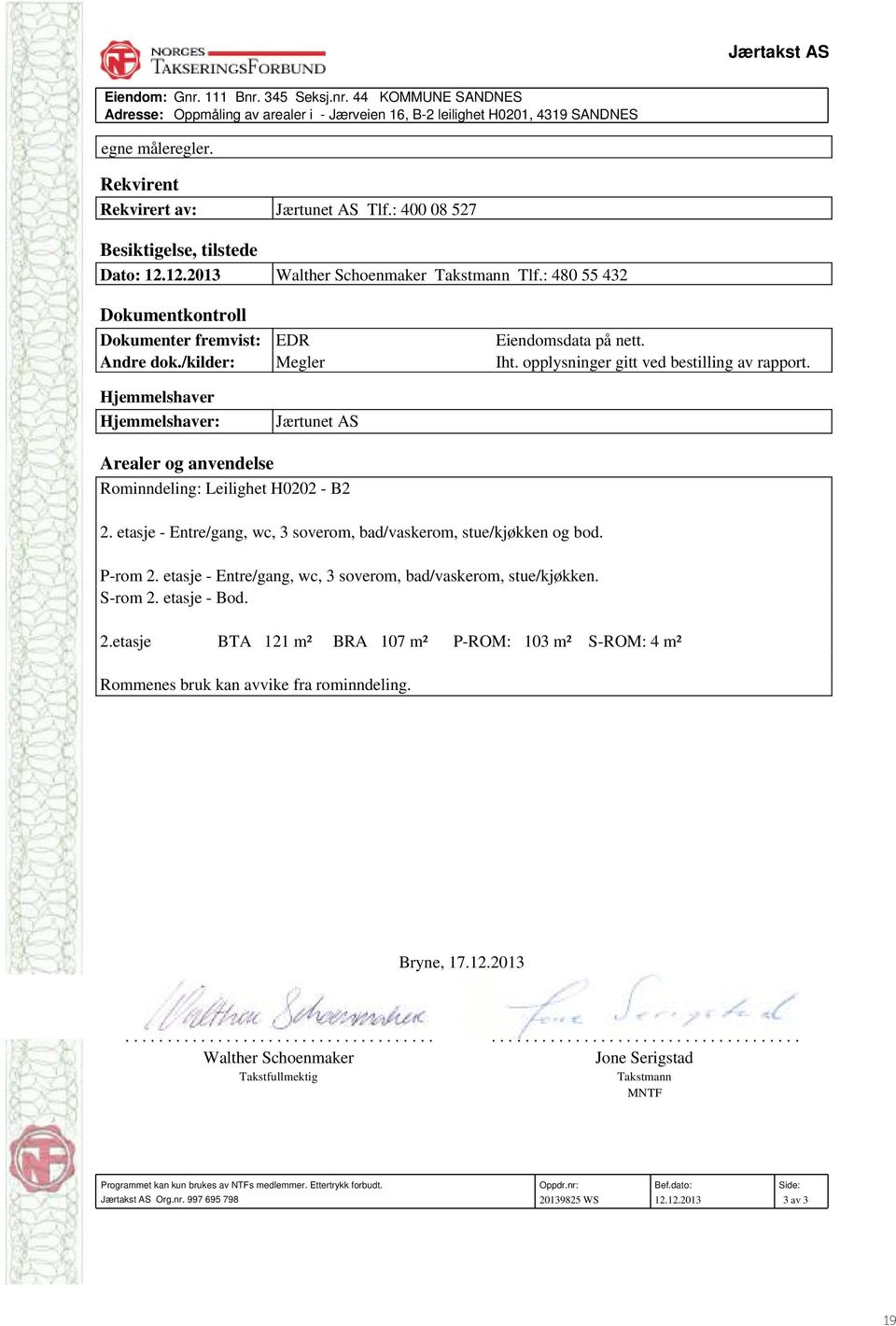 : 480 55 432 Dokumentkontroll Dokumenter fremvist: EDR Eiendomsdata på nett. Andre dok./kilder: Megler Iht. opplysninger gitt ved bestilling av rapport.