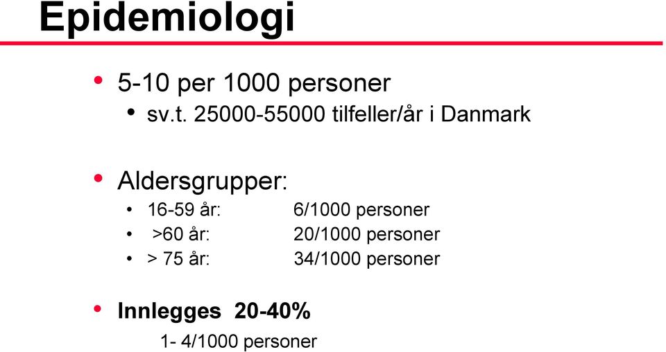 16-59 år: 6/1000 personer >60 år: 20/1000 personer