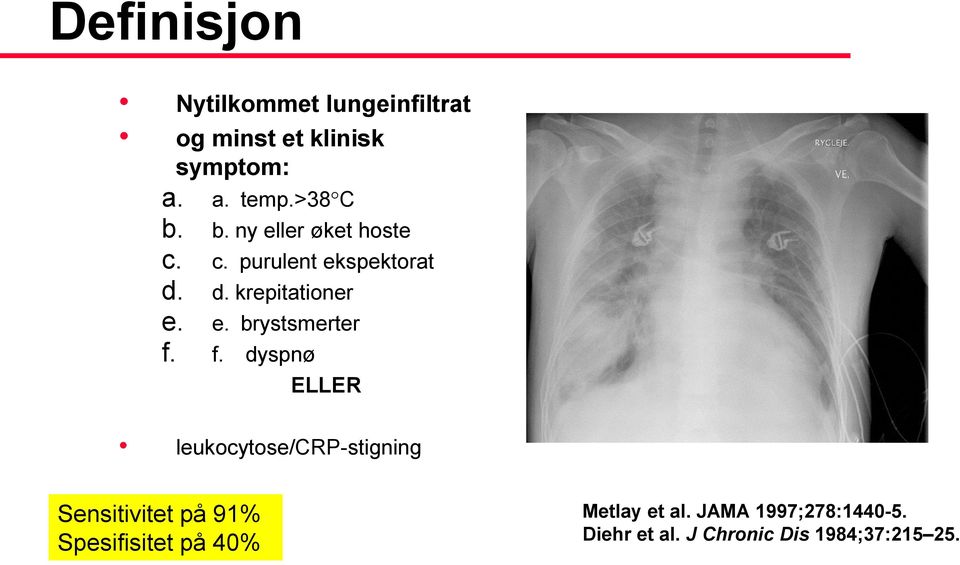 f. dyspnø ELLER leukocytose/crp-stigning Sensitivitet på 91% Spesifisitet på 40%