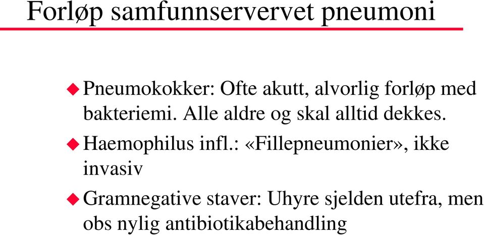 Alle aldre og skal alltid dekkes. Haemophilus infl.