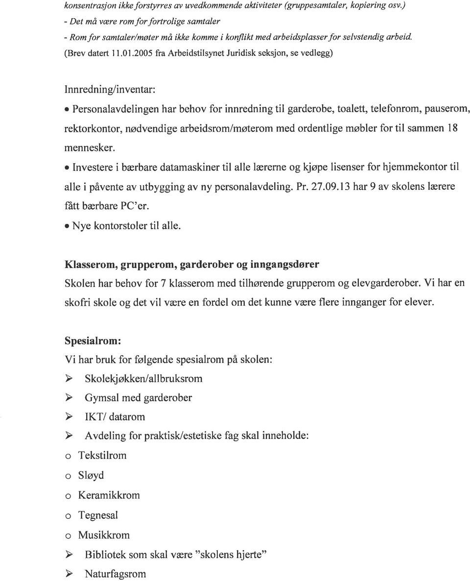 2005 fra Arbeidstilsynet Juridisk seksjon, se vedlegg) Innredning/inventar: o Personalavdelingen har behov for innredning til garderobe, toalett, telefonrom, pauserom, rektorkontor, nødvendige