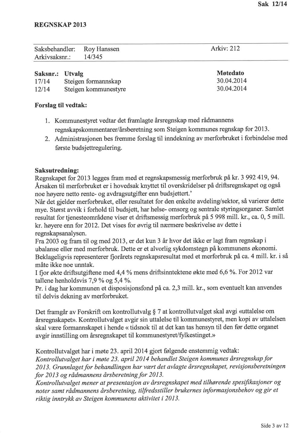 13. 2. Administrasjonen bes fremme forslag til inndekning av merforbruket i forbindelse med første budsj ettregulering.