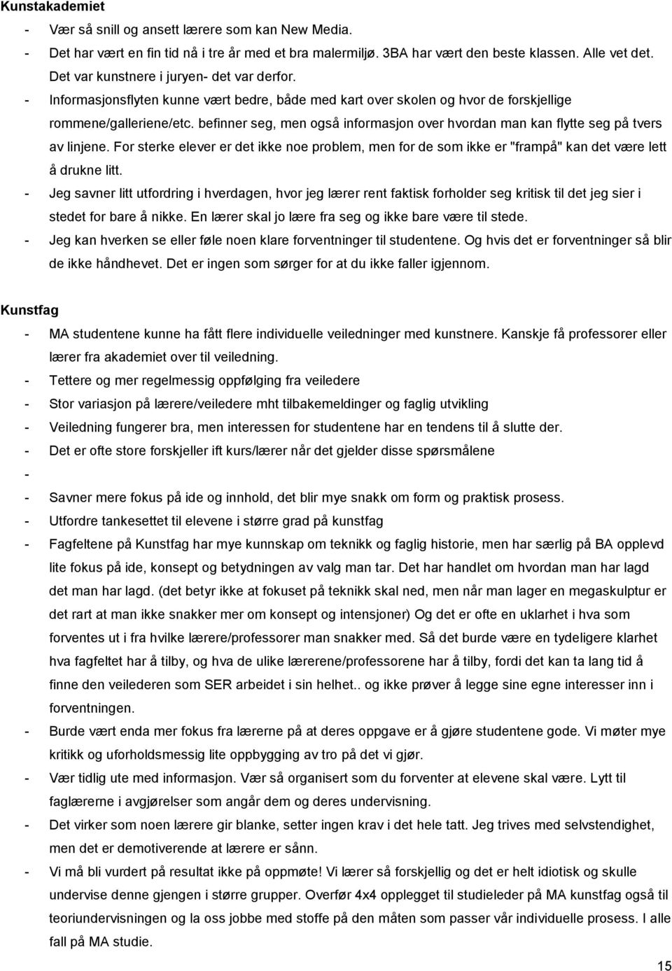 befinner seg, men også informasjon over hvordan man kan flytte seg på tvers av linjene. For sterke elever er det ikke noe problem, men for de som ikke er "frampå" kan det være lett å drukne litt.