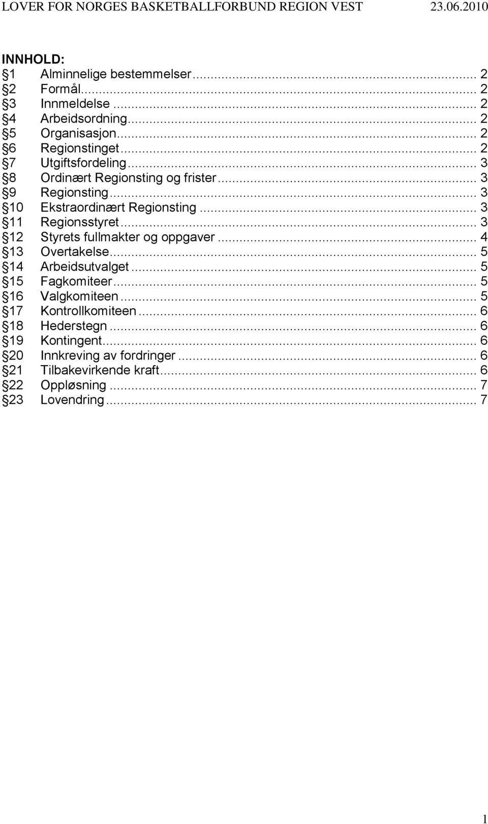 .. 3 12 Styrets fullmakter og oppgaver... 4 13 Overtakelse... 5 14 Arbeidsutvalget... 5 15 Fagkomiteer... 5 16 Valgkomiteen.