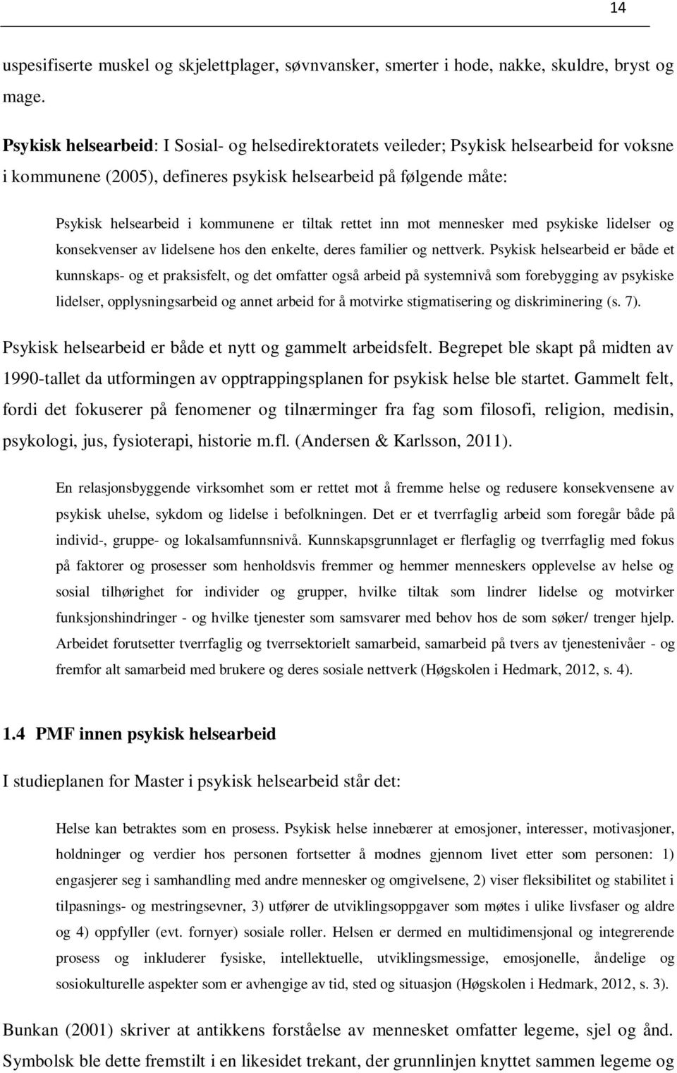 tiltak rettet inn mot mennesker med psykiske lidelser og konsekvenser av lidelsene hos den enkelte, deres familier og nettverk.