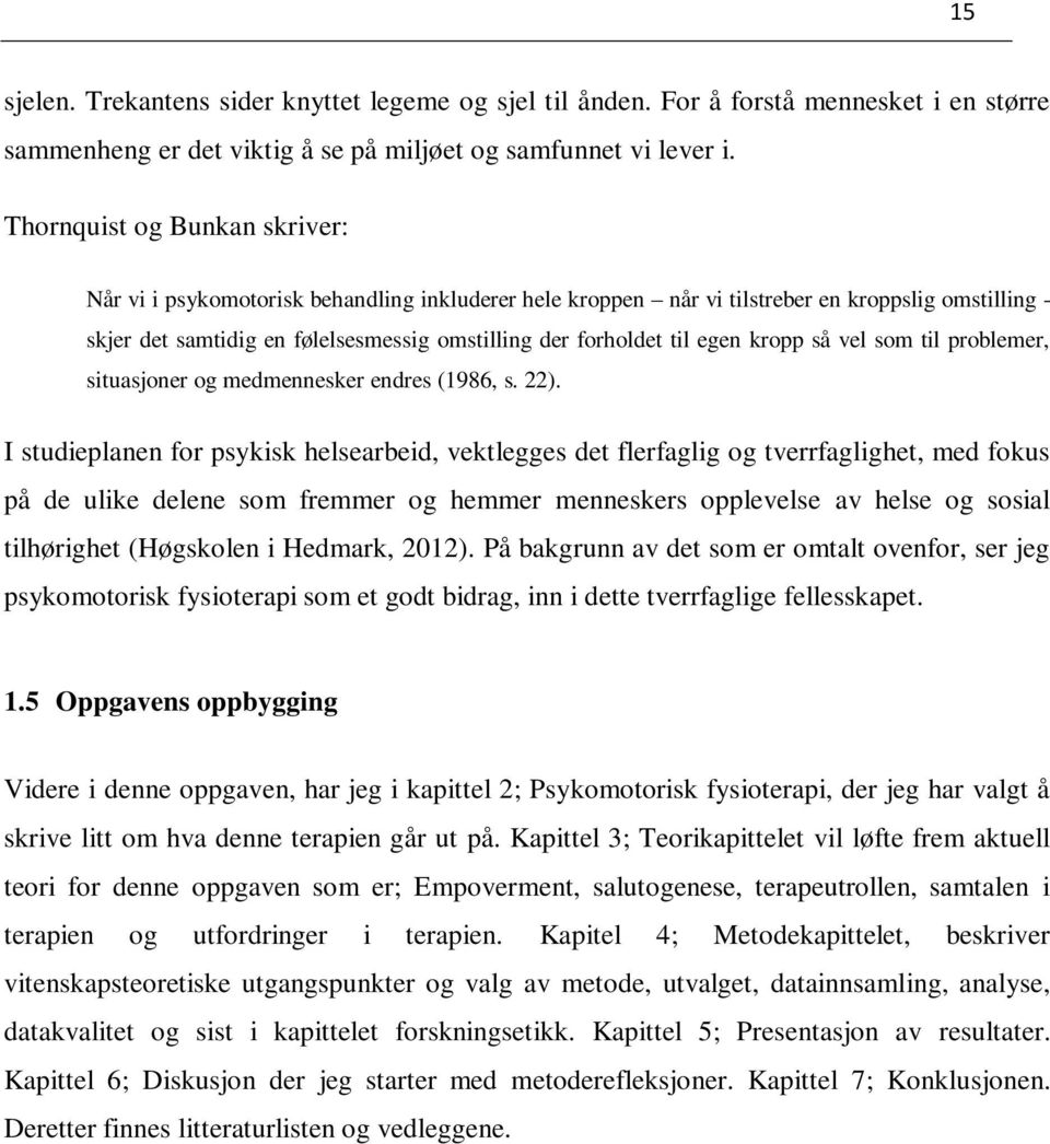 egen kropp så vel som til problemer, situasjoner og medmennesker endres (1986, s. 22).