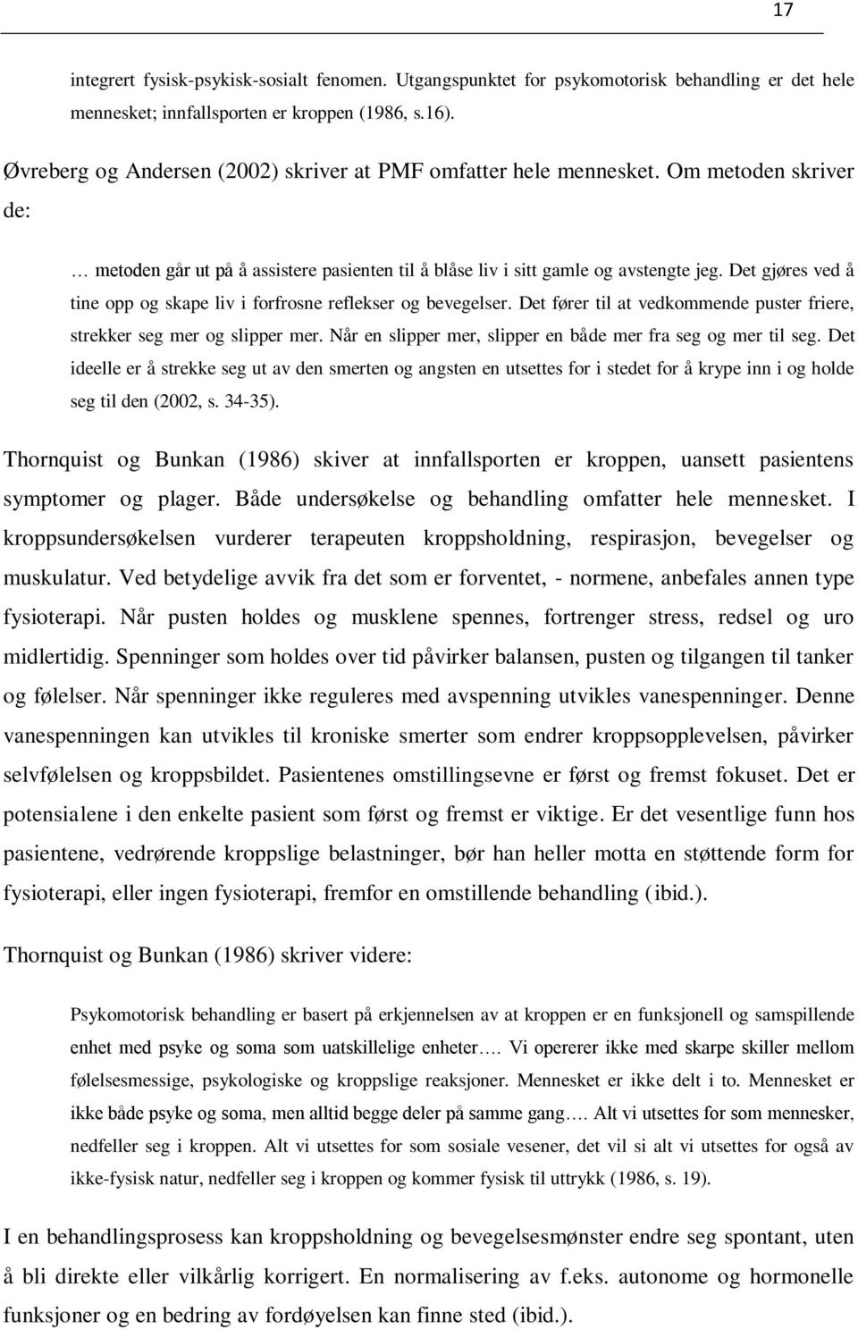 Det gjøres ved å tine opp og skape liv i forfrosne reflekser og bevegelser. Det fører til at vedkommende puster friere, strekker seg mer og slipper mer.