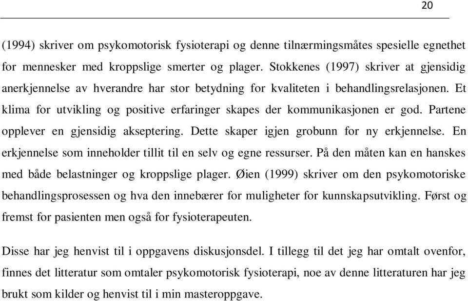 Et klima for utvikling og positive erfaringer skapes der kommunikasjonen er god. Partene opplever en gjensidig akseptering. Dette skaper igjen grobunn for ny erkjennelse.