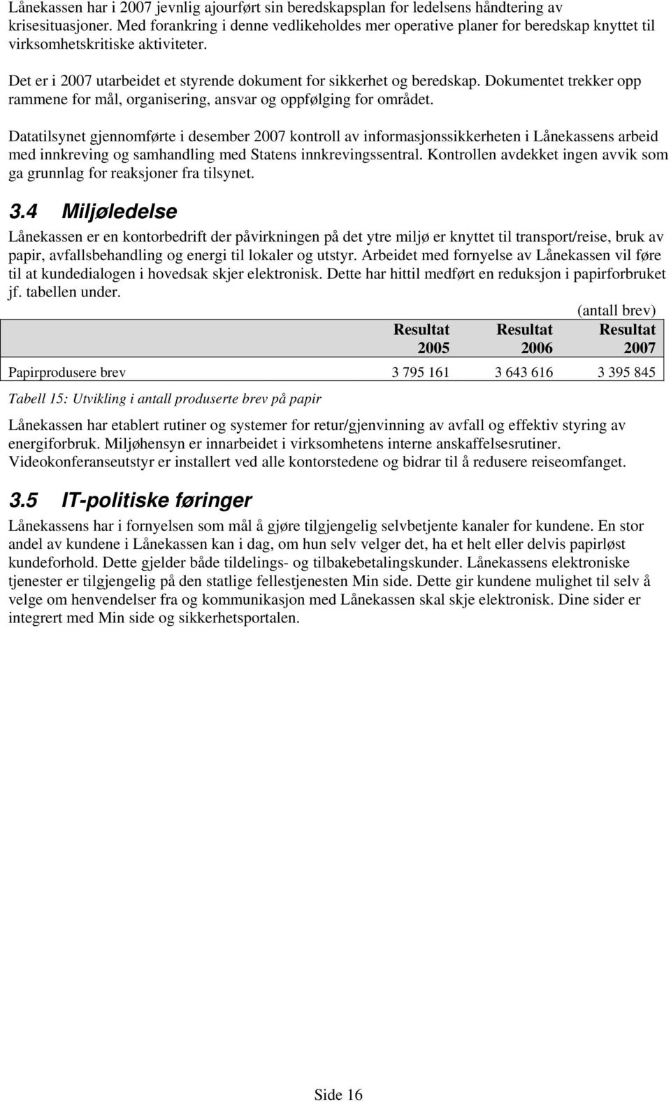 Dokumentet trekker opp rammene for mål, organisering, ansvar og oppfølging for området.