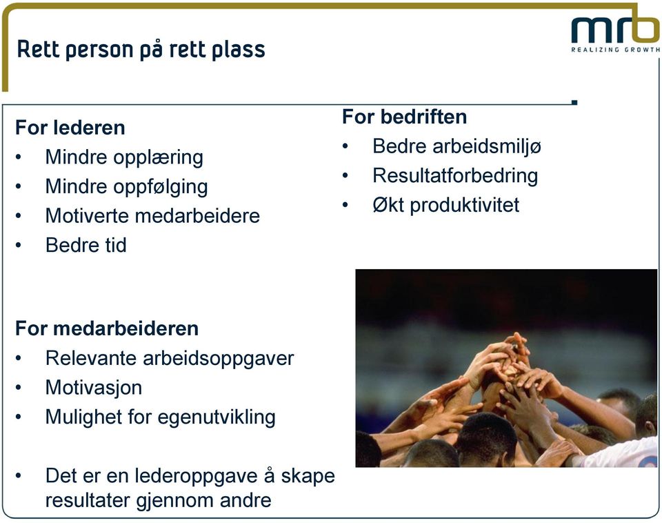 Resultatforbedring Økt produktivitet For medarbeideren Relevante