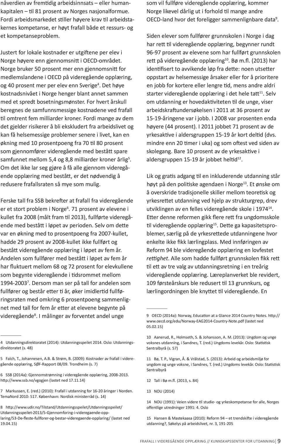 Justert for lokale kostnader er utgiftene per elev i Norge høyere enn gjennomsnitt i OECD-området.