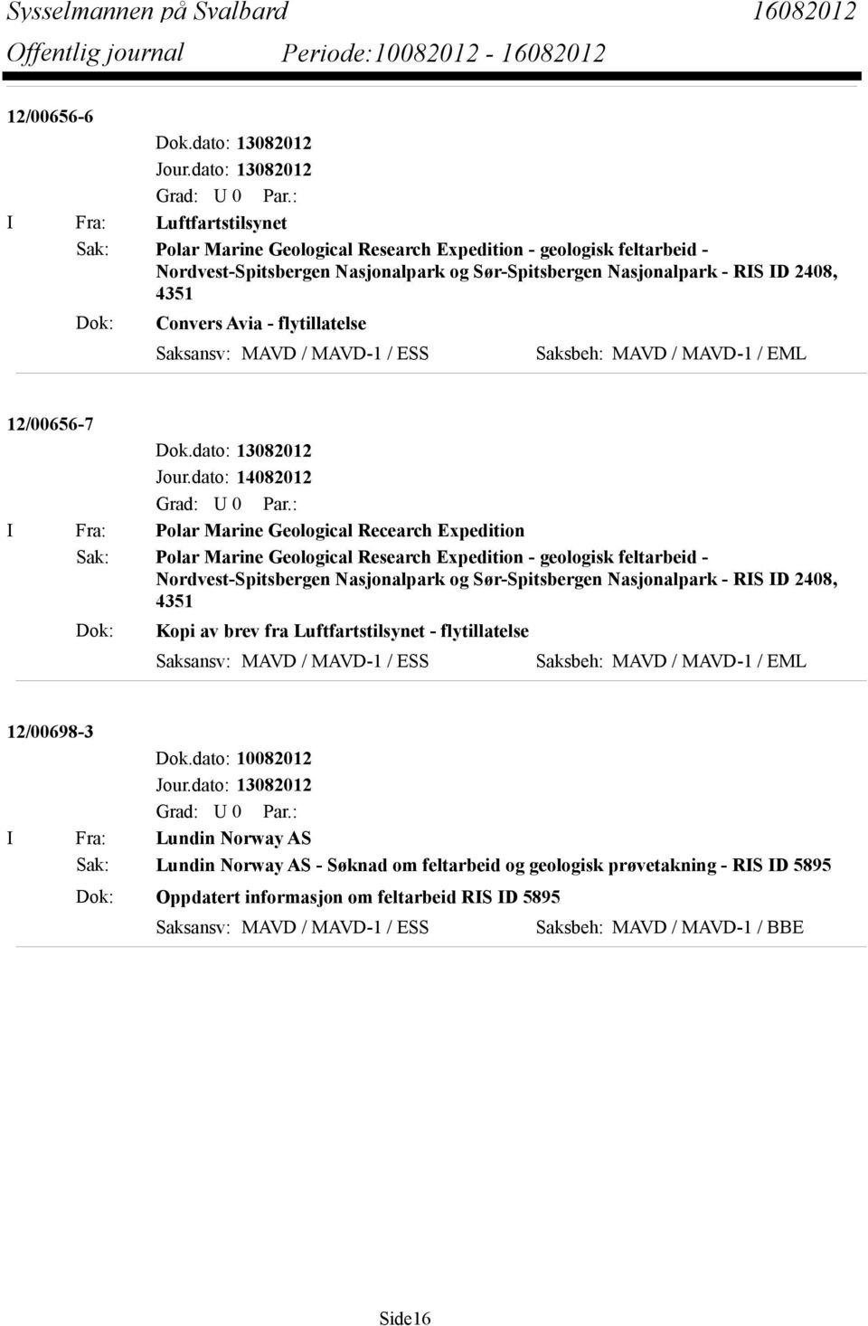 Nordvest-Spitsbergen Nasjonalpark og Sør-Spitsbergen Nasjonalpark - RIS ID 2408, 4351 Dok: Kopi av brev fra Luftfartstilsynet - flytillatelse Saksansv: MAVD / MAVD-1 / ESS 12/00698-3 I Fra: Lundin