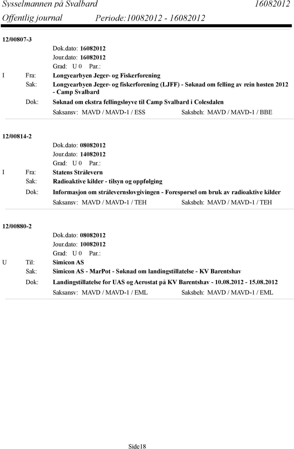 fellingsløyve til Camp Svalbard i Colesdalen Saksansv: MAVD / MAVD-1 / ESS Saksbeh: MAVD / MAVD-1 / BBE 12/00814-2 Dok.