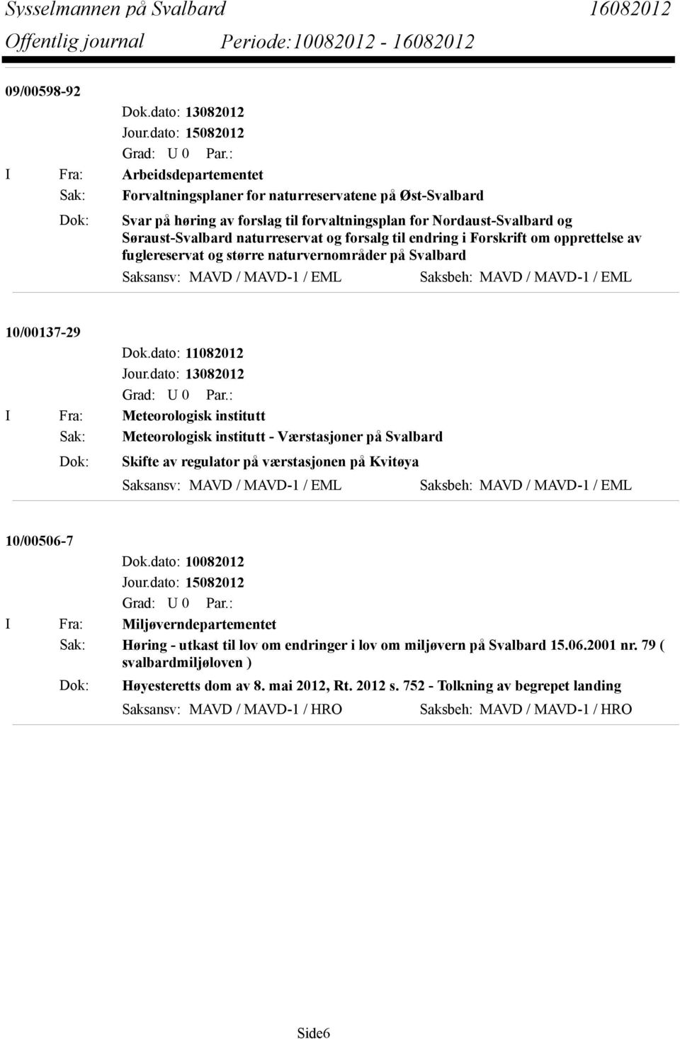 naturreservat og forsalg til endring i Forskrift om opprettelse av fuglereservat og større naturvernområder på Svalbard 10/00137-29 Dok.