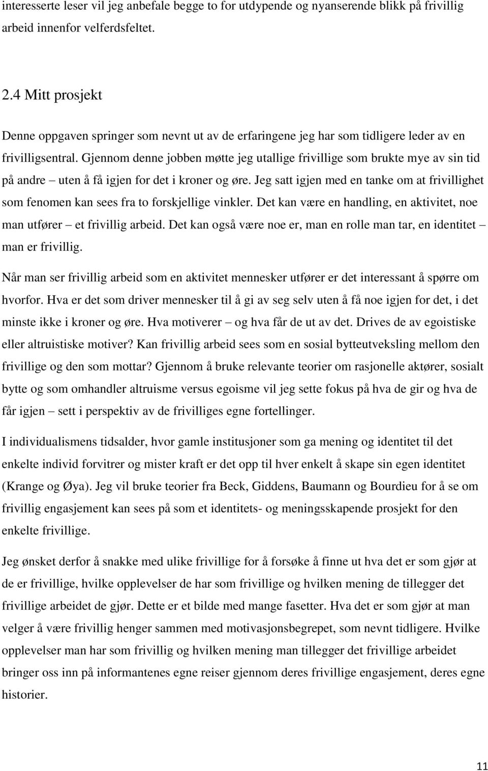 Gjennom denne jobben møtte jeg utallige frivillige som brukte mye av sin tid på andre uten å få igjen for det i kroner og øre.