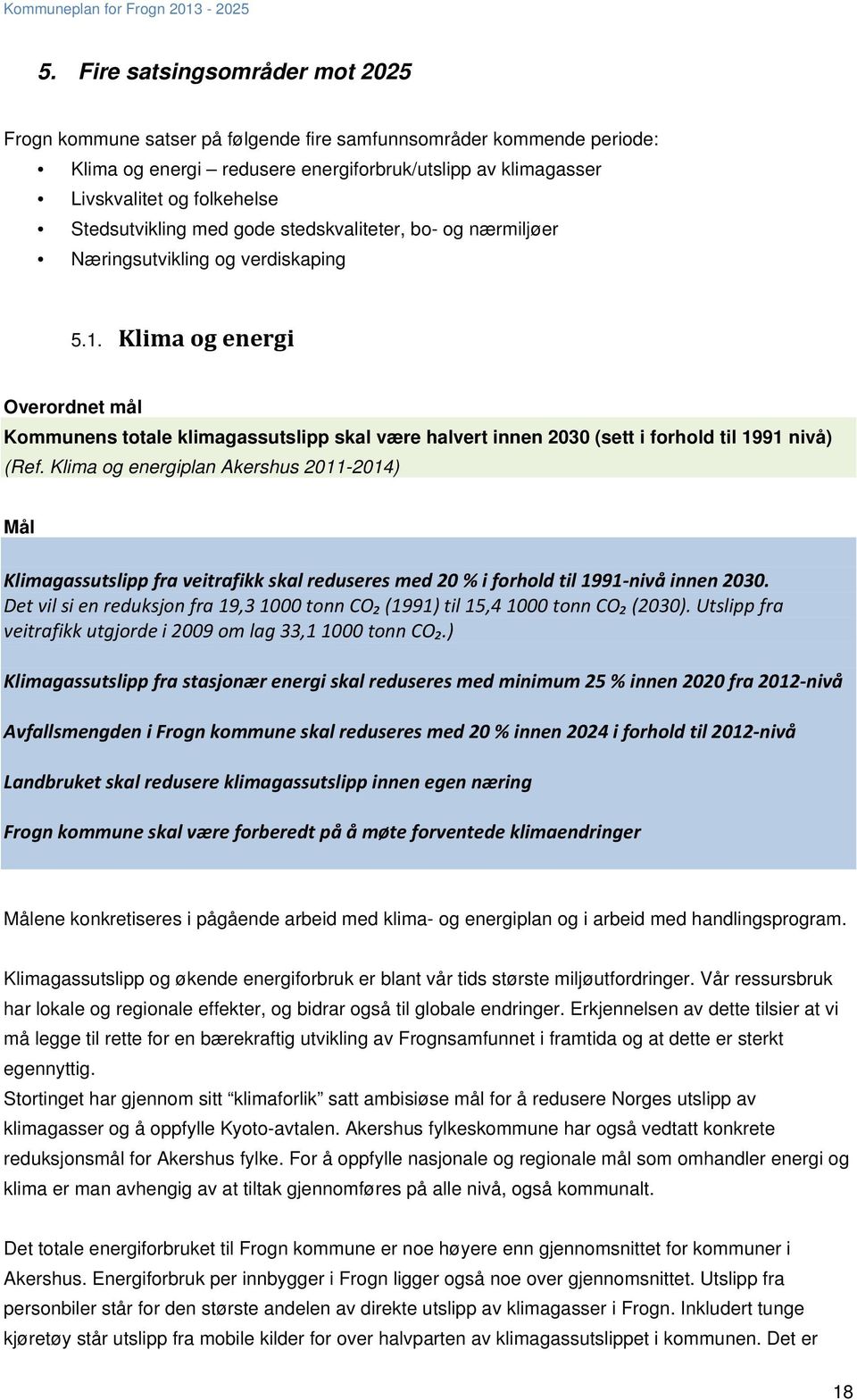 Stedsutvikling med gode stedskvaliteter, bo- og nærmiljøer Næringsutvikling og verdiskaping 5.1.