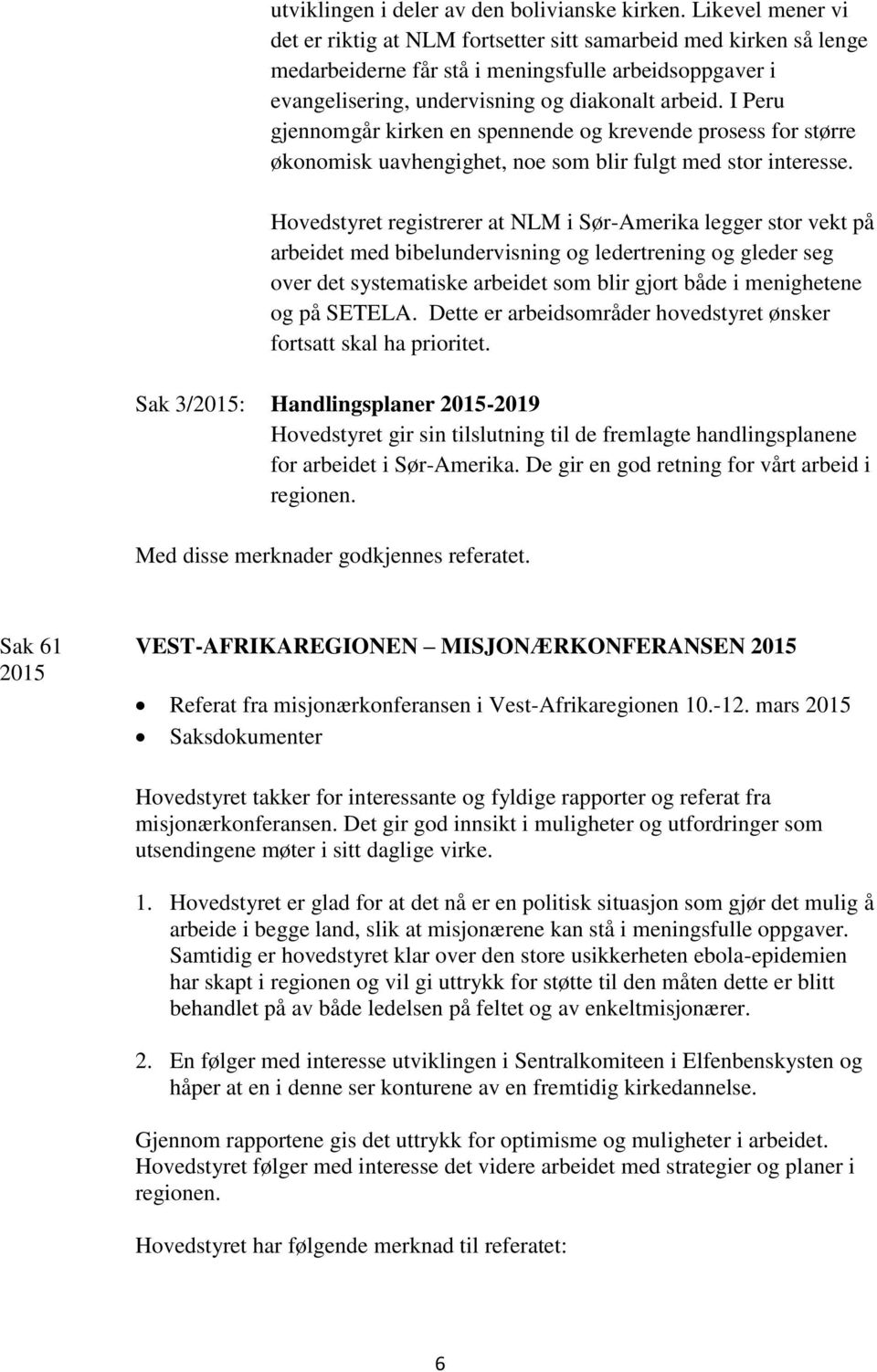 I Peru gjennomgår kirken en spennende og krevende prosess for større økonomisk uavhengighet, noe som blir fulgt med stor interesse.