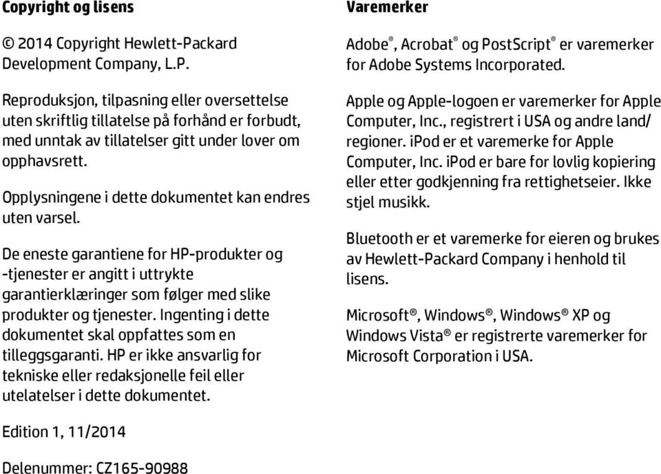 Ingenting i dette dokumentet skal oppfattes som en tilleggsgaranti. HP er ikke ansvarlig for tekniske eller redaksjonelle feil eller utelatelser i dette dokumentet.