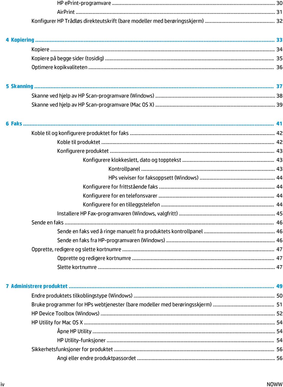 .. 41 Koble til og konfigurere produktet for faks... 42 Koble til produktet... 42 Konfigurere produktet... 43 Konfigurere klokkeslett, dato og topptekst... 43 Kontrollpanel.