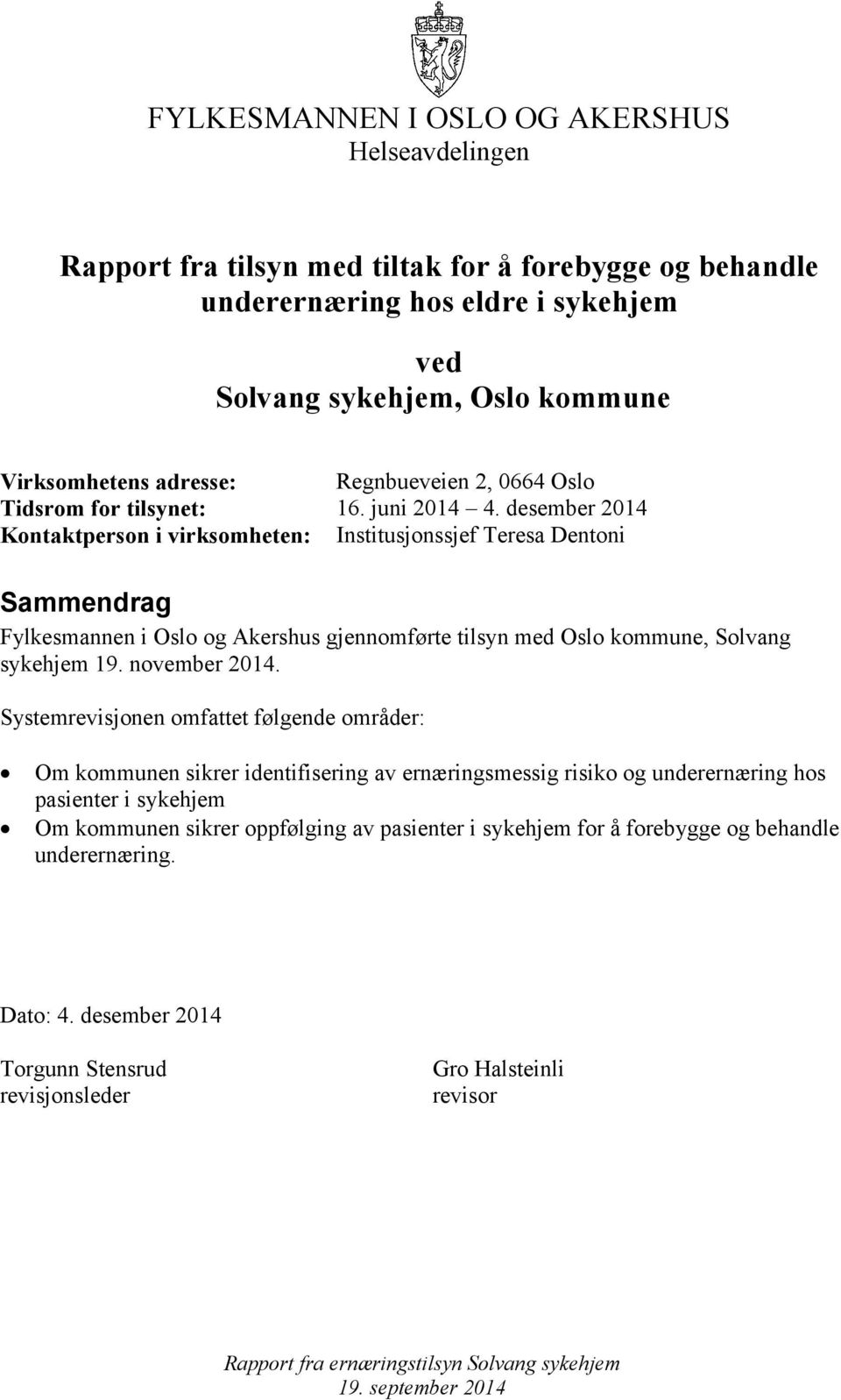 desember 2014 Kontaktperson i virksomheten: Institusjonssjef Teresa Dentoni Sammendrag Fylkesmannen i Oslo og Akershus gjennomførte tilsyn med Oslo kommune, Solvang sykehjem.