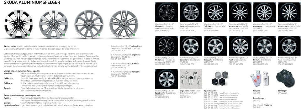 497E HA7) 1 2 3 4 Škoda kvalitet. Hos din Škoda-forhandler møter du mennesker med kunnskap om din bil. Vi gir deg en profesjonell vurdering av hvilke felger og dekk som passer din bil og dine behov.