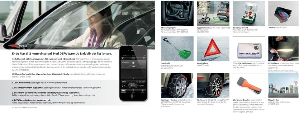 hvor som helst, når som helst. WarmUp Link er et brukervennlig system som revolusjonerer måten du kommuniserer med DEFA bilvarme produktene dine.