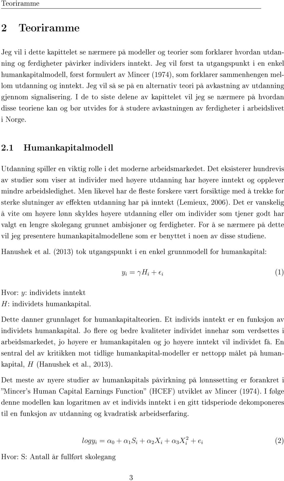 Jeg vil så se på en alternativ teori på avkastning av utdanning gjennom signalisering.