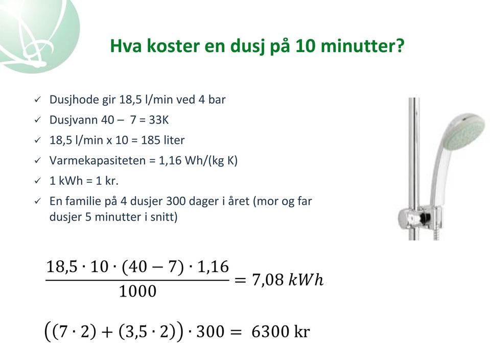 l/min x 10 = 185 liter Varmekapasiteten = 1,16 Wh/(kg K) 1