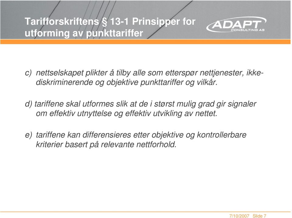 d) tariffene skal utformes slik at de i størst mulig grad gir signaler om effektiv utnyttelse og effektiv