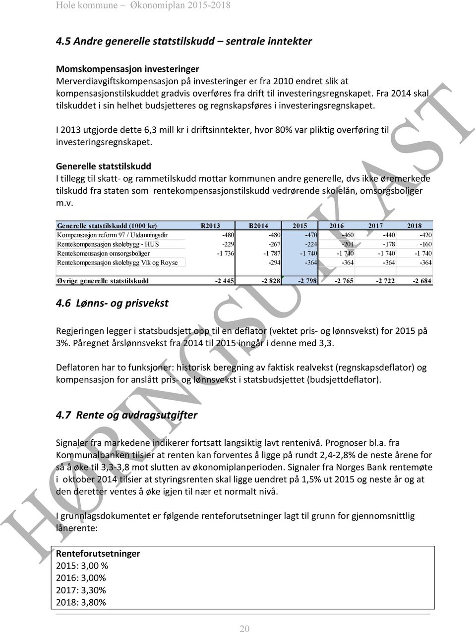 I 2013 utgjorde dette 6,3 mill kr i driftsinntekter, hvor 80% var pliktig overføring til investeringsregnskapet.