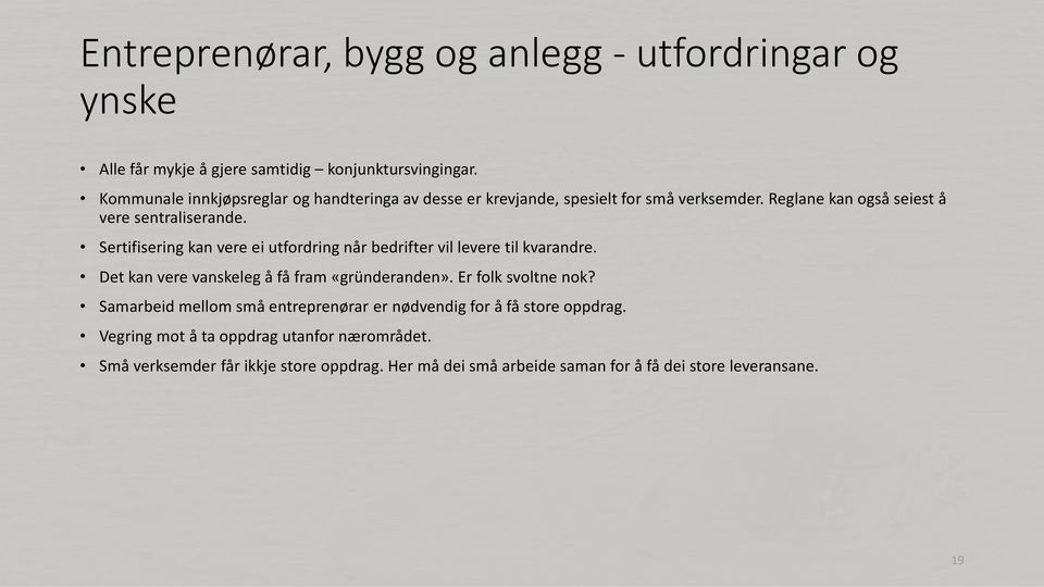 Sertifisering kan vere ei utfordring når bedrifter vil levere til kvarandre. Det kan vere vanskeleg å få fram «gründeranden». Er folk svoltne nok?