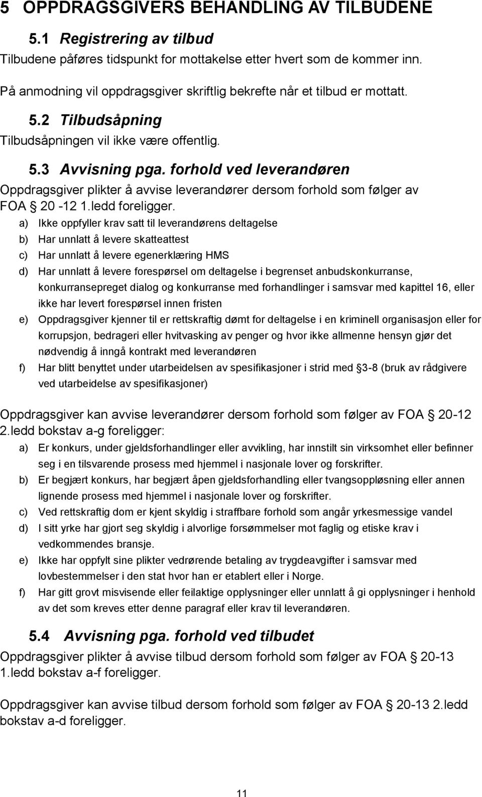 forhold ved leverandøren Oppdragsgiver plikter å avvise leverandører dersom forhold som følger av FOA 20-12 1.ledd foreligger.