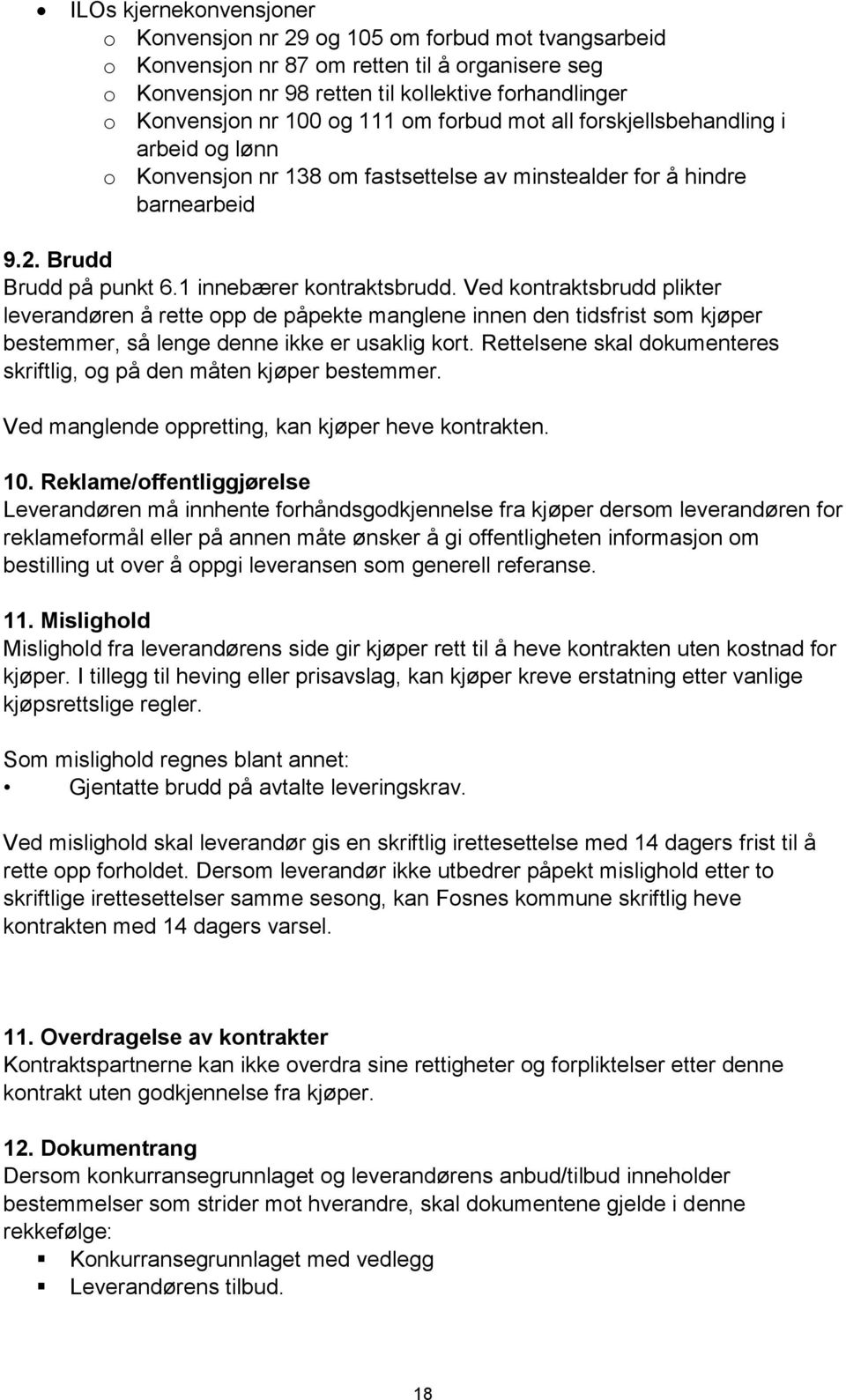 Ved kontraktsbrudd plikter leverandøren å rette opp de påpekte manglene innen den tidsfrist som kjøper bestemmer, så lenge denne ikke er usaklig kort.