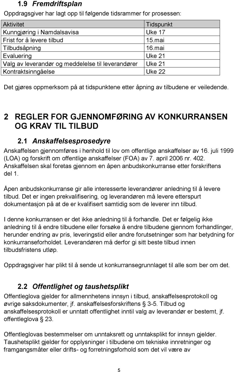 2 REGLER FOR GJENNOMFØRING AV KONKURRANSEN OG KRAV TIL TILBUD 2.1 Anskaffelsesprosedyre Anskaffelsen gjennomføres i henhold til lov om offentlige anskaffelser av 16.