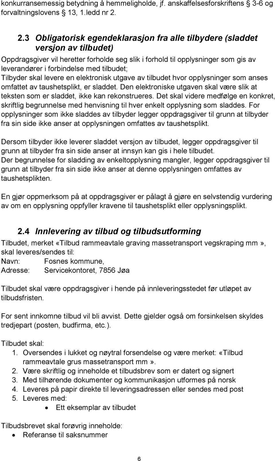 tilbudet; Tilbyder skal levere en elektronisk utgave av tilbudet hvor opplysninger som anses omfattet av taushetsplikt, er sladdet.