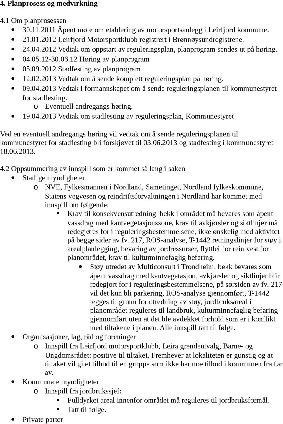 2013 Vedtak om å sende komplett reguleringsplan på høring. 09.04.